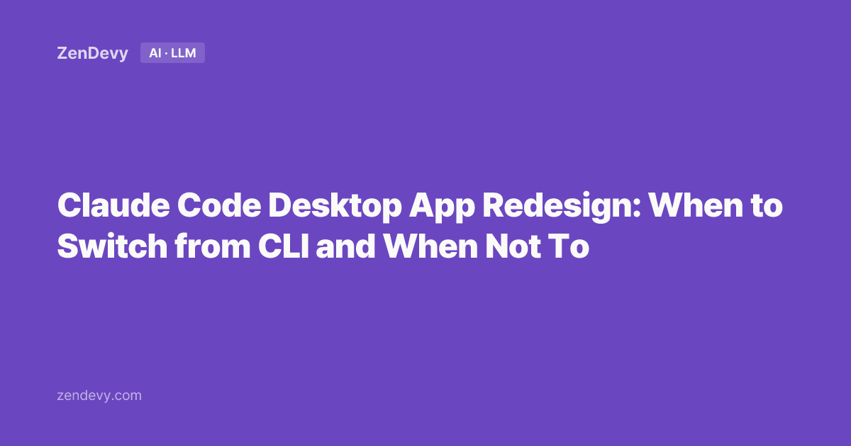Claude Code Desktop App Redesign: When to Switch from CLI and When Not ...