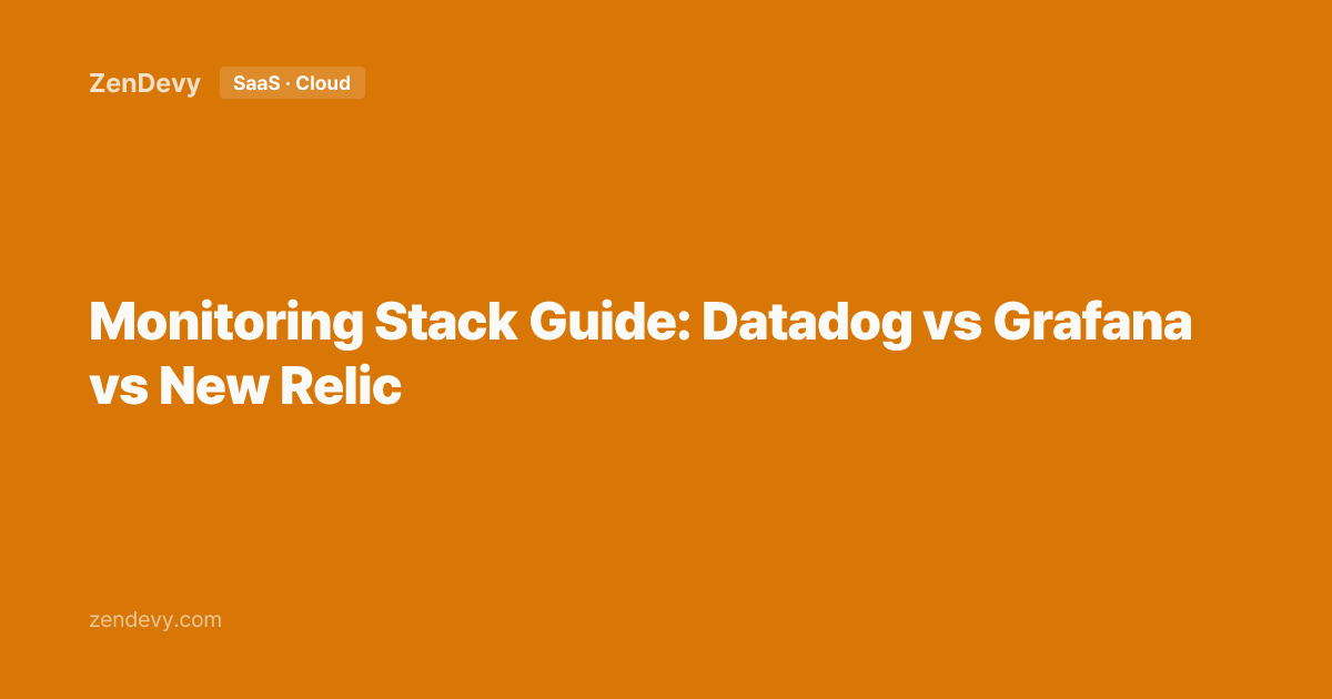 Monitoring Stack Guide: Datadog vs Grafana vs New Relic — ZenDevy